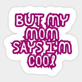 but my mom says i'm cool Sticker